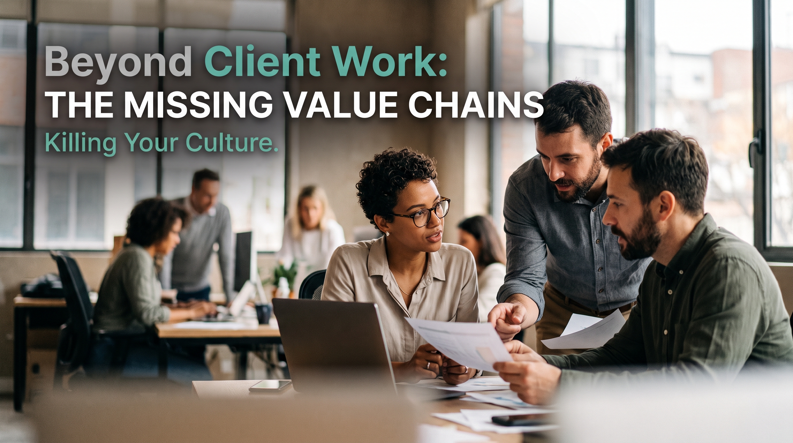 Beyond Client Work: The Missing Value Chains Killing Your Culture